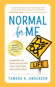 Title: Normal For Me: Learning to Love and Accept Life's Detours with God's Help, Author: Tamara K Anderson