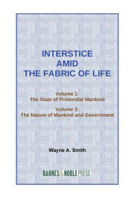 Title: Interstice Amid the Fabric of Life, Author: Wayne A. Smith