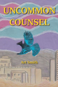 Title: Uncommon Counsel, Author: Art Smith