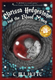 Title: Clarissa Hedgestone and the Blood Moon, Author: C. Jill Hefte