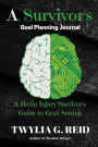 A Survivor's Goal Planning Journal: A Brain Injury Survivor's Guide to Goal Setting