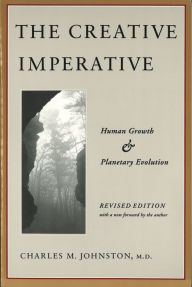 Title: The Creative Imperative: Human Growth and Planetary Evolution -- Revised Edition, Author: Charles M. Johnston