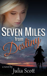 Title: Seven Miles from Destiny, Author: Julia Scott