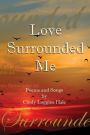 Love Surrounded Me: Poems and Songs by Cindy Loggins Hale