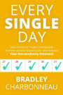 Every Single Day: Daily Habits to Create Unstoppable Success, Achieve Goals Faster, and Unleash Your Extraordinary Potential
