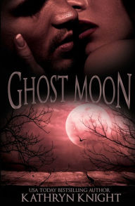 Title: Ghost Moon, Author: Kathryn Knight