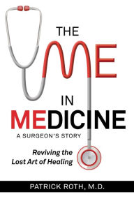 Title: The Me in Medicine: Reviving the Lost Art of Healing, Author: Patrick Roth