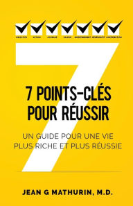Title: 7 Points-Clés Pour Réussir: Un guide pour une vie plus riche et plus réussie, Author: Jean G Mathurin
