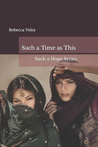 Title: Such a Time as This, Author: Rebecca Velez