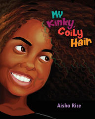 Title: My Kinky, Coily Hair, Author: Aisha Rice