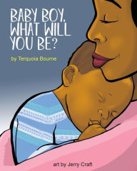 Title: Baby Boy, What Will You Be?, Author: Terquoia Bourne