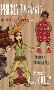 Title: Prickly Trouble: Season 1, Episodes 4 & 5, Author: A J Culey
