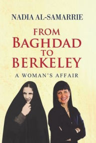 Title: From Baghdad to Berkeley: A Woman's Affair, Author: Nadia Al-Samarrie