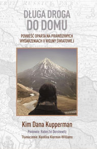 Title: Dluga droga do domu: Powiesc oparta na prawdziwych wydarzeniach II wojny swiatowej, Author: Kim Dana Kupperman