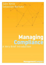 Title: Managing Compliance: A Very Brief Introduction, Author: Sven Kette