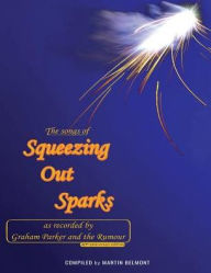 Title: The Songs of Squeezing Out Sparks: As Recorded by Graham Parker and The Rumour, Author: Martin Belmont