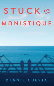 Title: Stuck in Manistique, Author: Dennis Cuesta