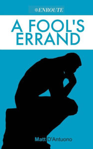 Title: A Fool's Errand: A Brief, Informal Introduction to Philosophy for Young Catholics, Author: Matthew D'Antuono