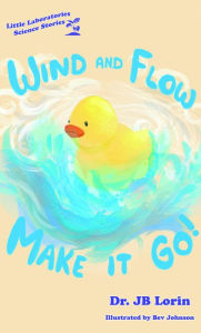 Title: Wind and Flow Make it Go!, Author: JB Lorin