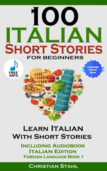 100 Italian Short Stories for Beginners Learn Italian with Stories with Audio: Italian Edition Foreign Language Bilingual Book 1