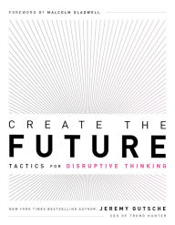 Title: Create the Future + The Innovation Handbook: Tactics for Disruptive Thinking, Author: Jeremy Gutsche