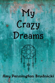 Title: My Crazy Dreams, Author: Amy Pennington Brudnicki