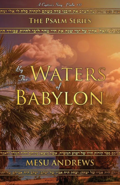 By The Waters Of Babylon: A Captive's Song - Psalm 137 By Andrews Mesu ...