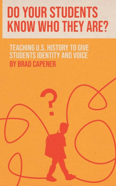 Do Your Students Know Who They Are?: Teaching U.S. History to Give Students Identity and Voice