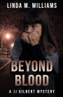 Beyond Blood: A JJ Gilbert Mystery (Book 8)