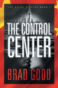 Title: The Control Center (Book 1): The China Affairs, Author: Brad Good