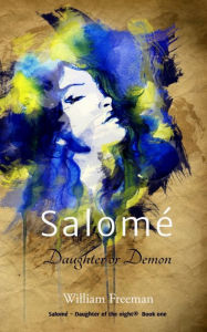 Title: Salomé - Daughter or Demon, Author: William Freeman