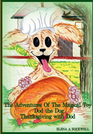 Title: The Adventures Of The Magical Toy Dod The Dog - Thanksgiving With Dod: THANKSGIVING WITH DOD-A POETIC TAIL, Author: Elena Rockwell