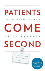 Title: Patients Come Second: Leading Change by Changing the Way You Lead, Author: Spiegelman Paul