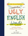 The Illustrated Compendium of Ugly English Words: Including Phlegm, Chunky, Moist, and More