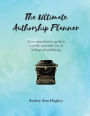 The Ultimate Authorship Planner: Your comprehensive guide to a wildly successful year of writing and publishing
