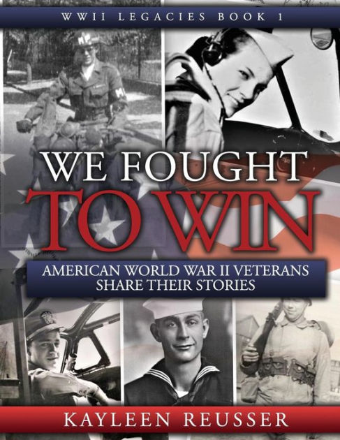 We Fought To Win American Wwii Veterans Share Their Stories By Kayleen Reusser Paperback 8785