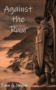 Title: Against the Ruin, Author: Dana G Devine