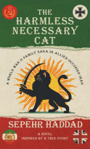 Title: The Harmless Necessary Cat - A World War II Family Saga in Allied-Occupied Iran, Author: Sepehr Haddad