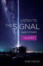 Listen To The Signal: Short Stories Volume 1