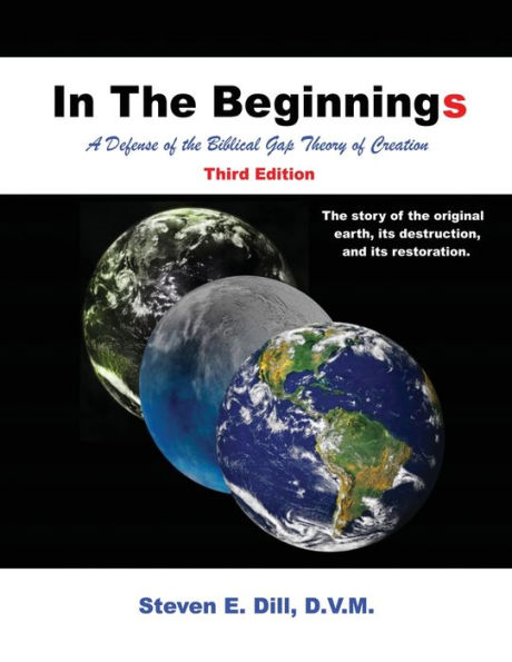 In The Beginnings: A Defense of the Biblical Gap Theory of Creation