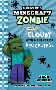 Title: Diary of a Minecraft Zombie Book 14: Cloudy with a Chance of Apocalypse, Author: Zack Zombie