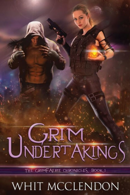 Grim Undertakings: Book 1 of the GrimFaerie Chronicles by Whit McClendon,  Paperback