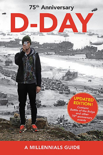 D Day 75th Anniversary A Millennials Guide Updated Edition By Jay Wertz Paperback Barnes Noble