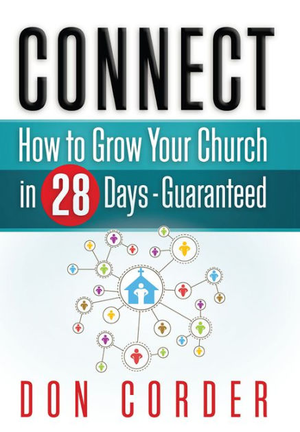 Connect: How To Grow Your Church In 28-Days Guaranteed By Don Corder ...