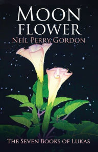 Title: Moon Flower: A seventeenth century tale of a young man's search for the Great Spirit., Author: Neil Perry Gordon