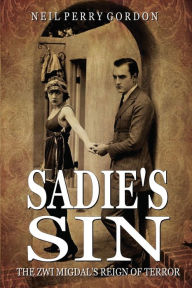 Title: Sadie's Sin: The Zwi Migdal's Reign of Terror, Author: Neil Perry Gordon