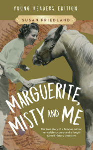 Title: Marguerite, Misty and Me (Adapted for Young Readers): The True Story of a Famous Author, Her Celebrity Pony and a Fangirl Turned History Detective, Author: Susan Friedland