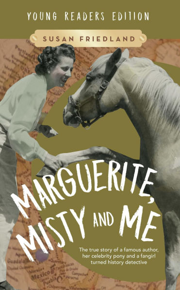Marguerite, Misty and Me (Adapted for Young Readers): The True Story of a Famous Author, Her Celebrity Pony and a Fangirl Turned History Detective