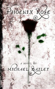 Title: Phoenix Rose, Author: Michael Bailey