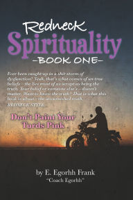 Title: Redneck Spirituality---Book One: Don't Paint Your Turds Pink, Author: Edmond E Frank